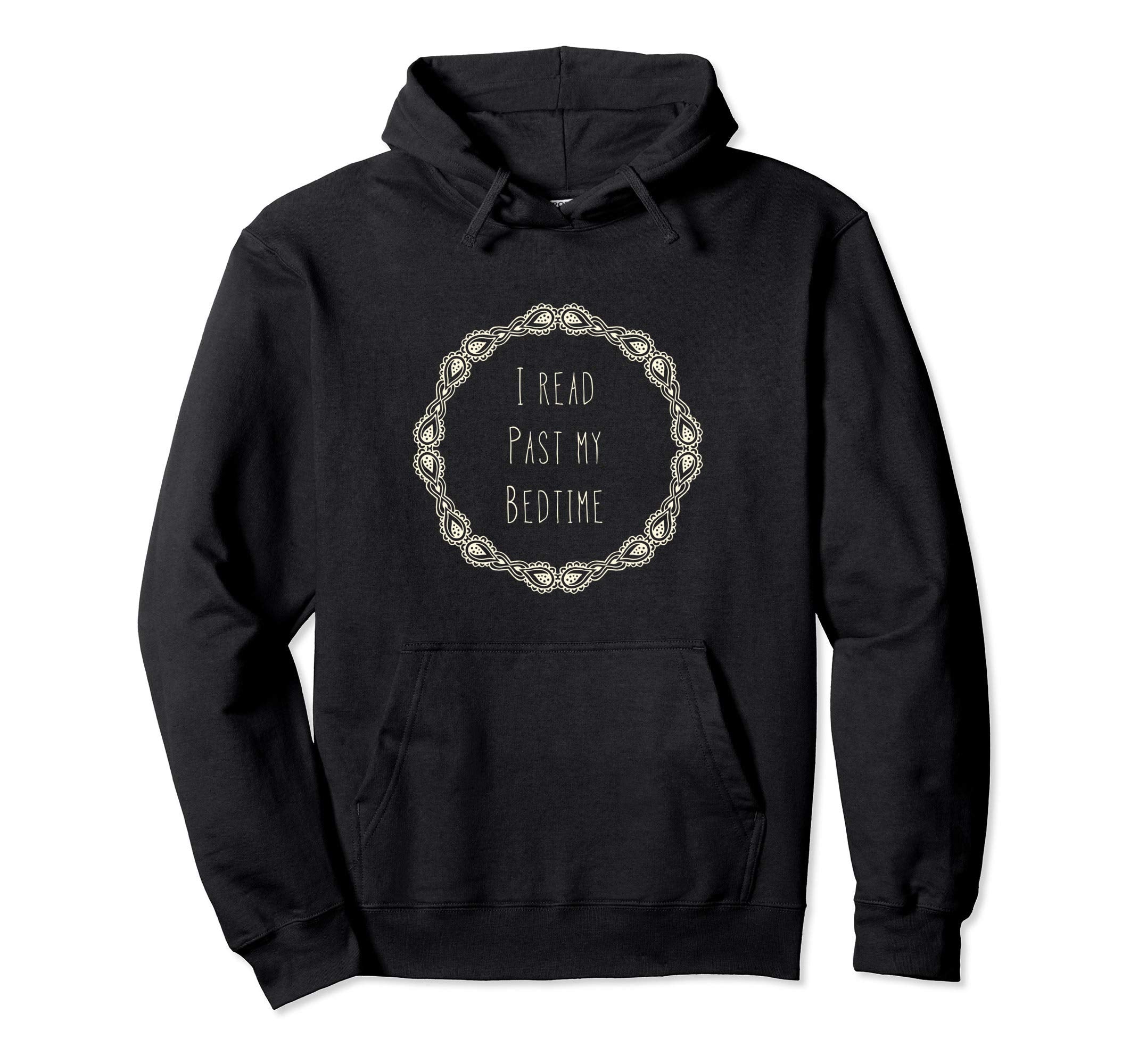 I Read Past My Bedtime Book Lover Gift Hoodie - Custom Art Print Unisex - T-Shirt, Sweatshirt, Hoodie