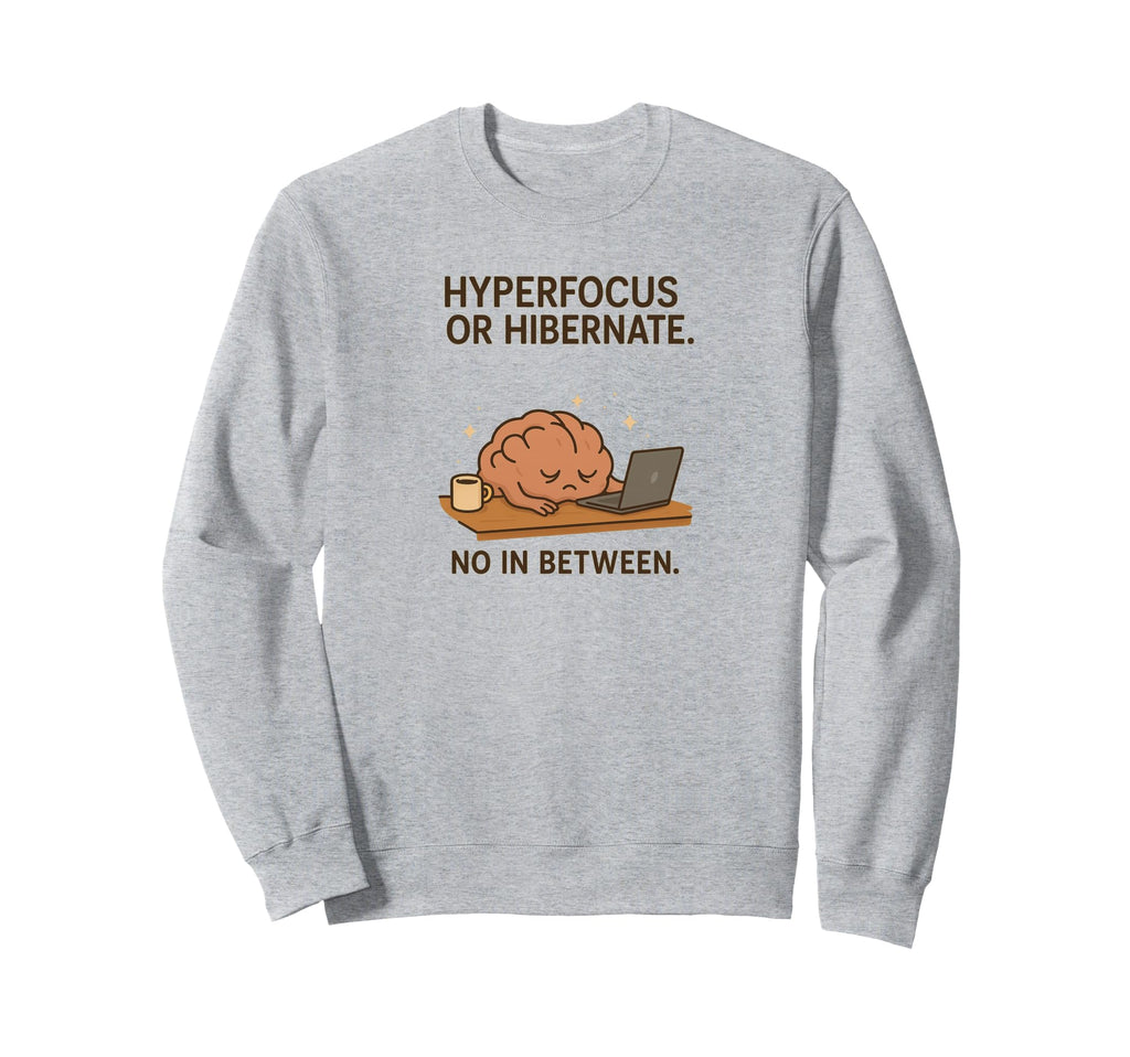 Hyperfocus Or Hibernate Funny Sweatshirt - Aesthetic Graphic Men Women - T-Shirt, Sweatshirt, Hoodie