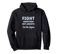 Fight Addiction Not Addicts End Stigma Hoodie - Novelty Apparel Unisex - T-Shirt, Sweatshirt, Hoodie