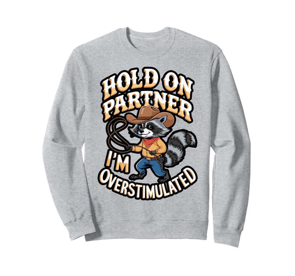 Cowboy Raccoon Overstimulated Sweatshirt - Aesthetic Graphic for Adults - T-Shirt, Sweatshirt, Hoodie