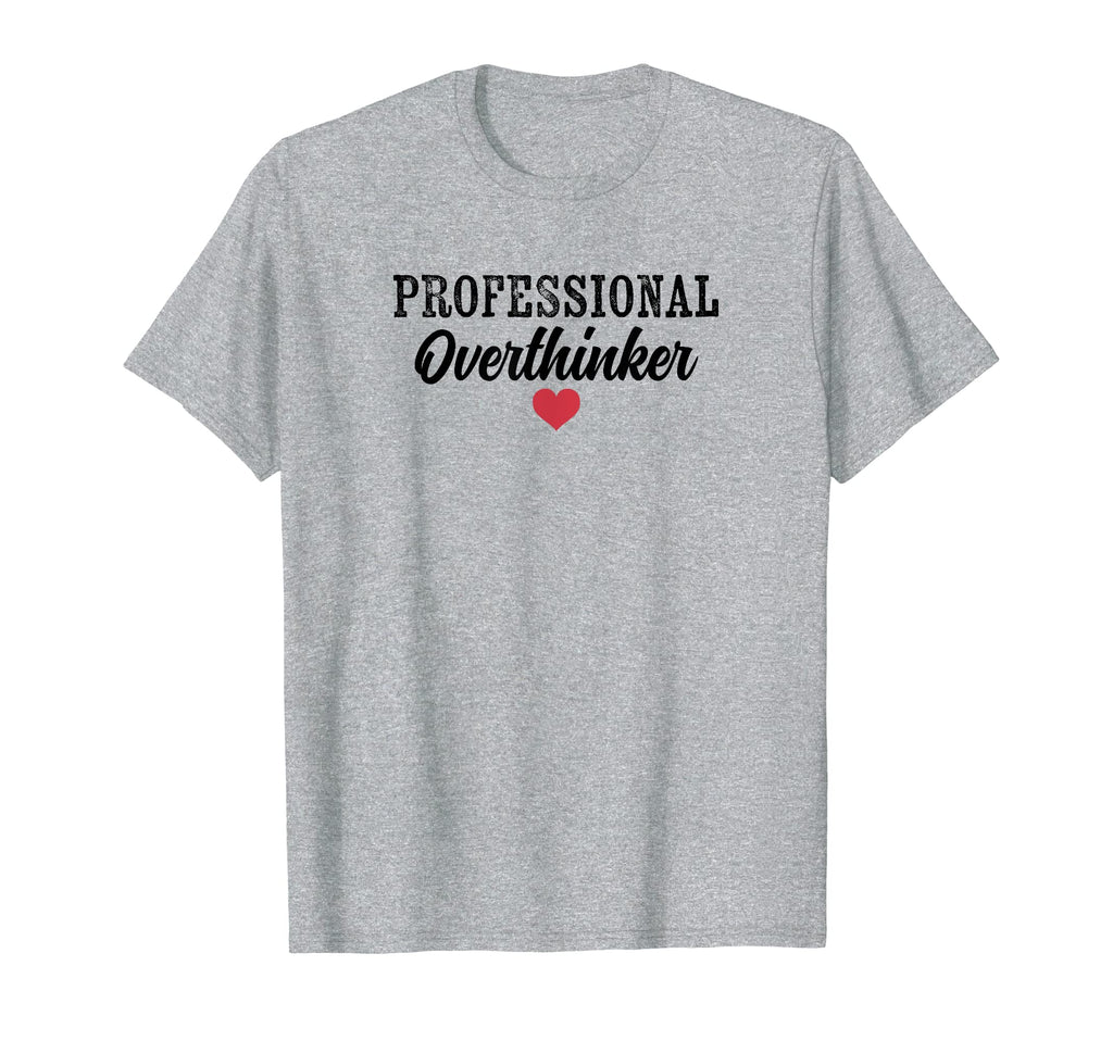 Professional Overthinker Funny Over T-Shirt - Unique Graphic Men Women - T-Shirt, Sweatshirt, Hoodie