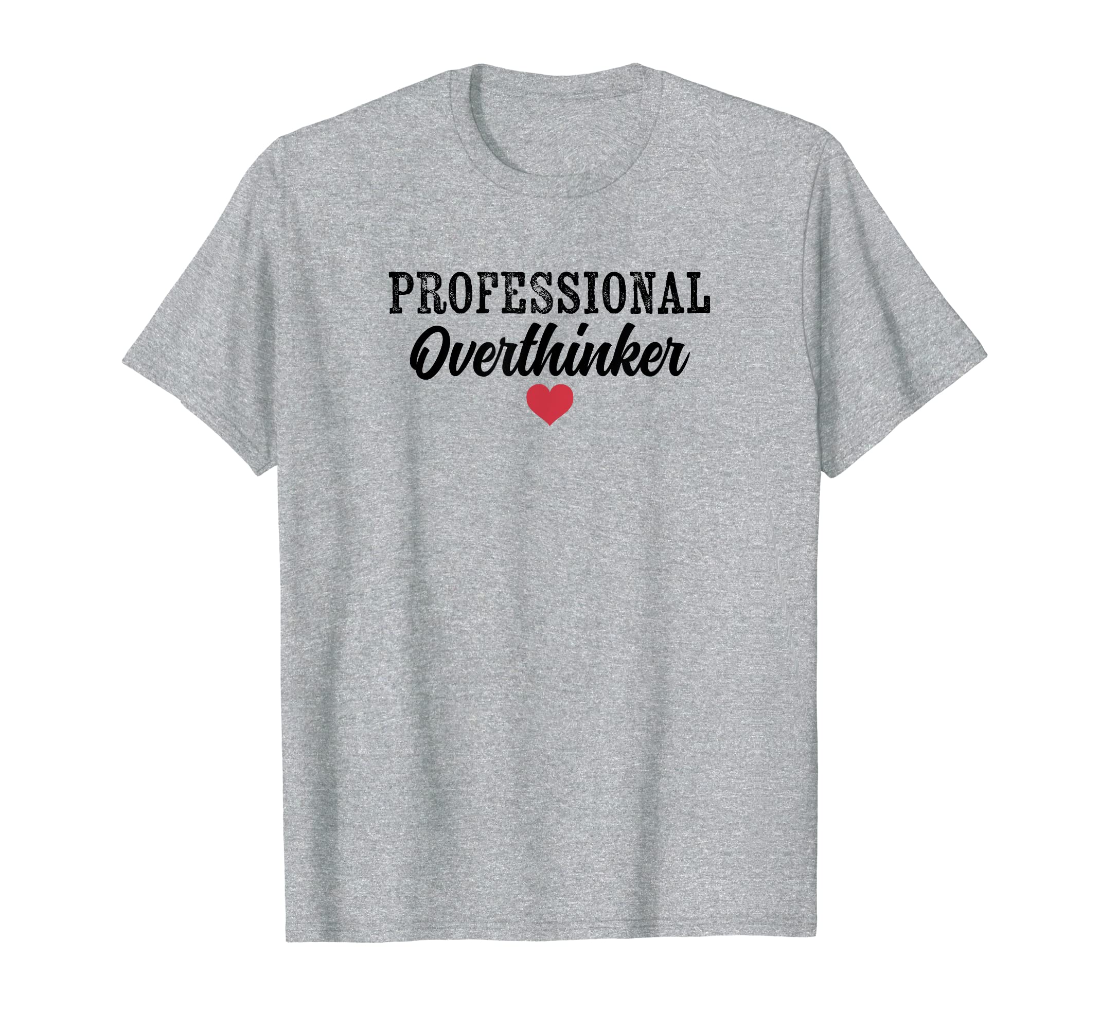Professional Overthinker Funny Over T-Shirt - Unique Graphic Men Women - T-Shirt, Sweatshirt, Hoodie