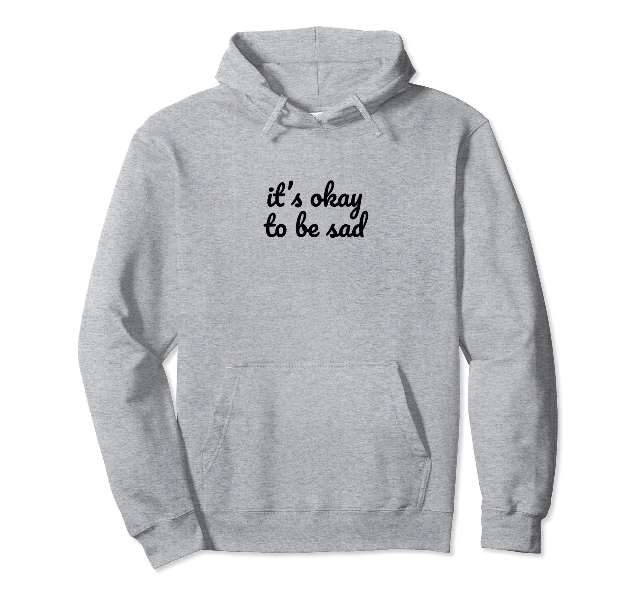 Its Okay To Be Sad Depression Hoodie - Casual Everyday Wear for Adults - T-Shirt, Sweatshirt, Hoodie