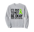 Its Okay To Not Be Okay Green Sweatshirt - Aesthetic Graphic Men Women - T-Shirt, Sweatshirt, Hoodie