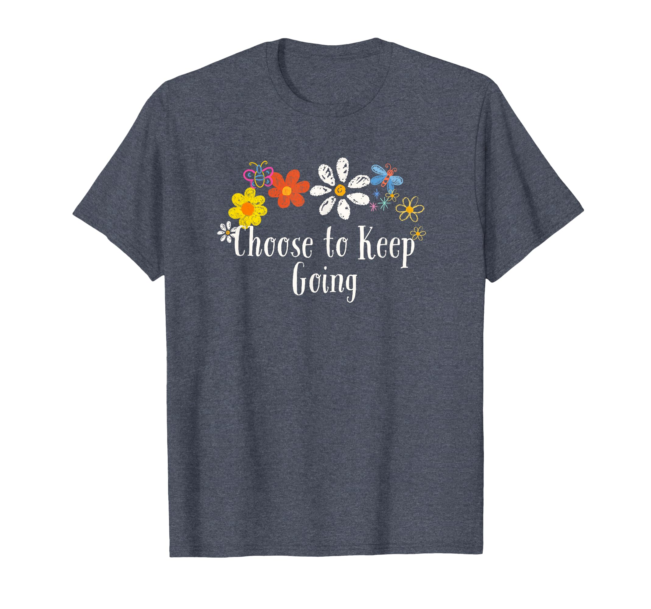 Funny Choose To Keep Going T-Shirt - Casual Everyday Wear for Adults - T-Shirt, Sweatshirt, Hoodie