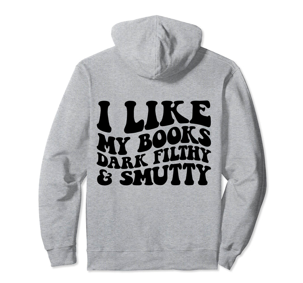 I Like My Books Dark Filthy And Smutty Hoodie - Aesthetic Graphic Men Women - T-Shirt, Sweatshirt, Hoodie