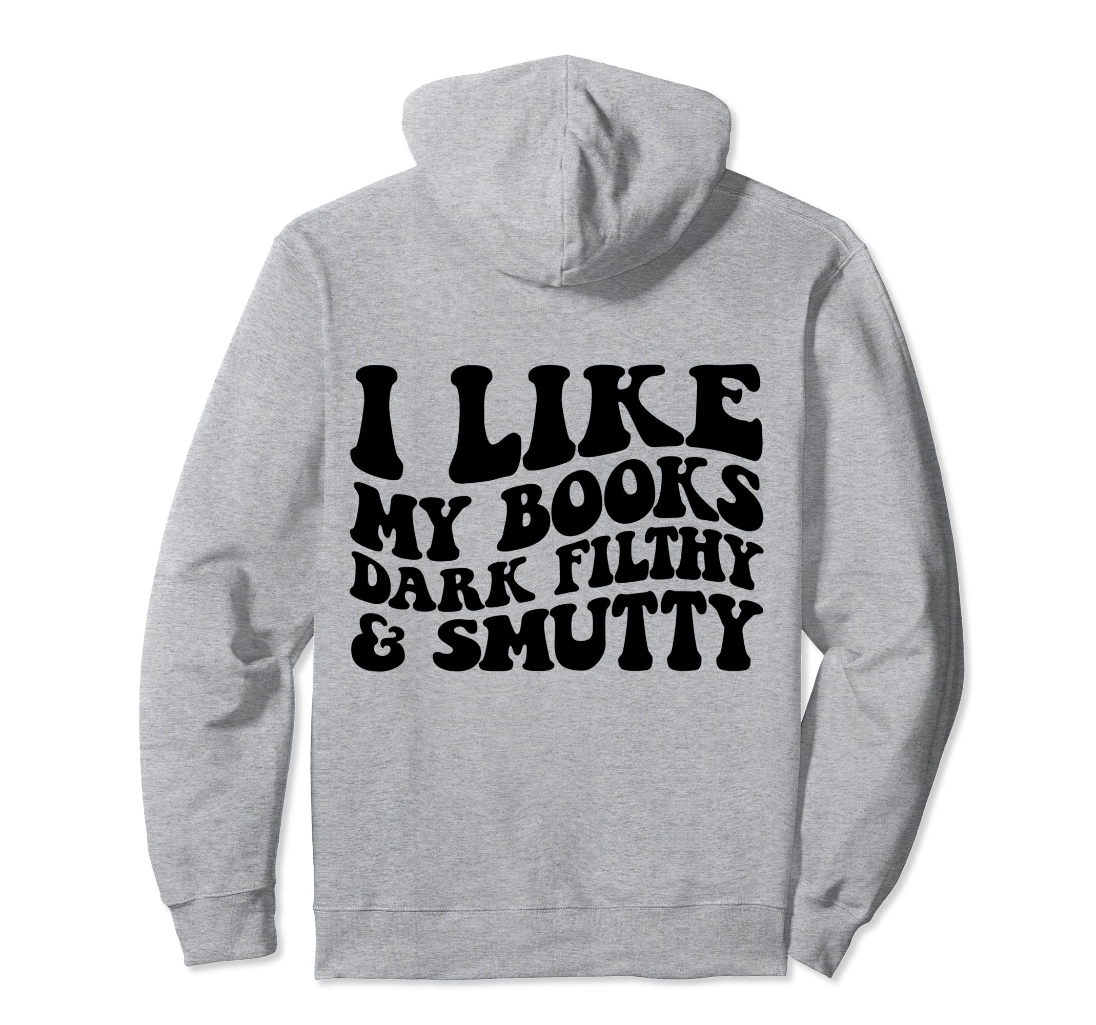 I Like My Books Dark Filthy And Smutty Hoodie - Aesthetic Graphic Men Women - T-Shirt, Sweatshirt, Hoodie