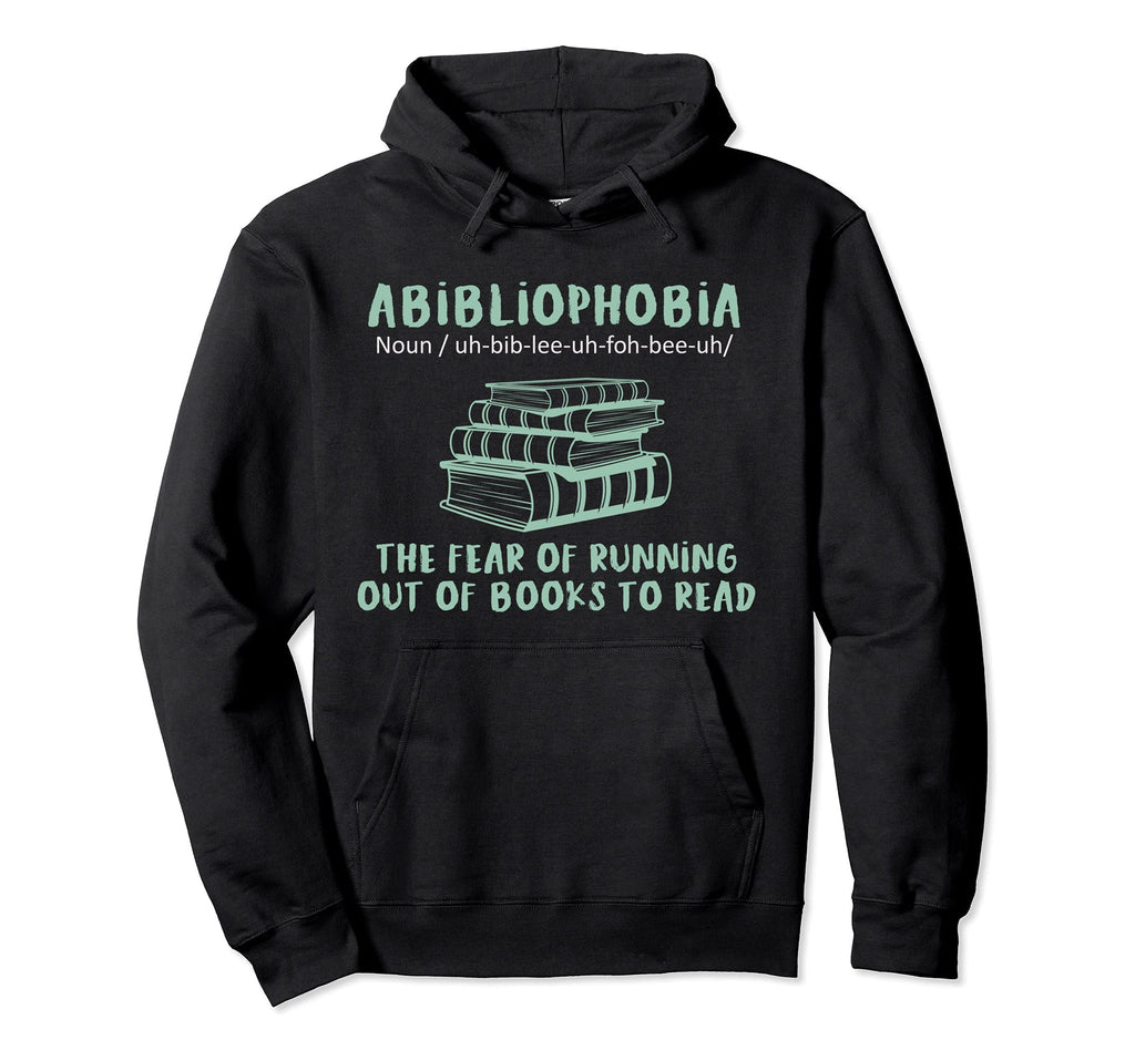 Abibliophobia Fear Running Out Books To Hoodie - Unique Graphic Unisex - T-Shirt, Sweatshirt, Hoodie
