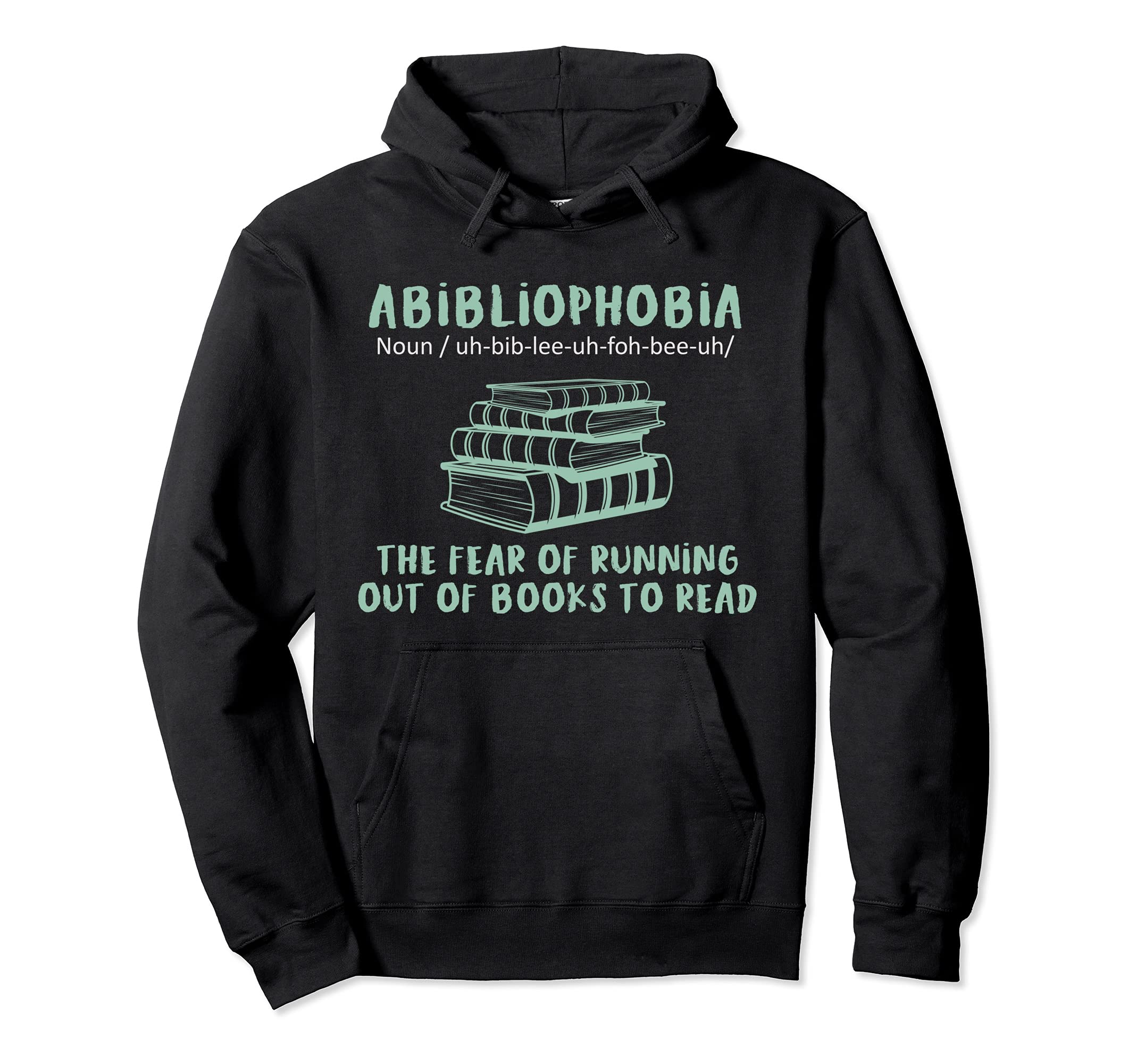 Abibliophobia Fear Running Out Books To Hoodie - Unique Graphic Unisex - T-Shirt, Sweatshirt, Hoodie