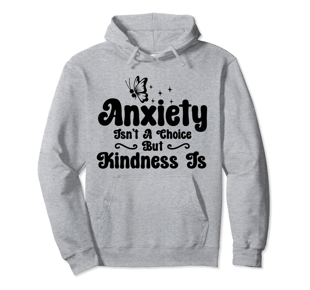 Anxiety Kindness Is Depression Hoodie - Casual Everyday Wear for Adults - T-Shirt, Sweatshirt, Hoodie