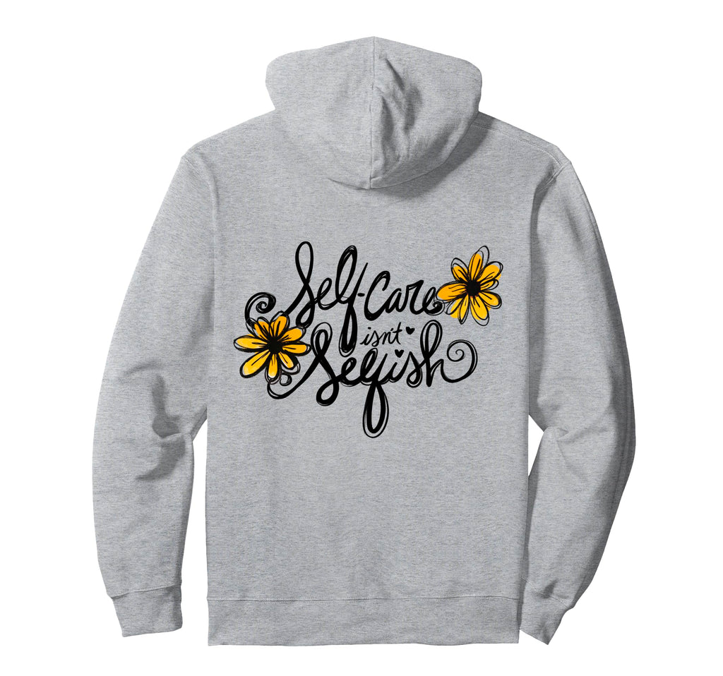 Self Care Isnt Selfish Hoodie - Minimalist Print Men Women - T-Shirt, Sweatshirt, Hoodie