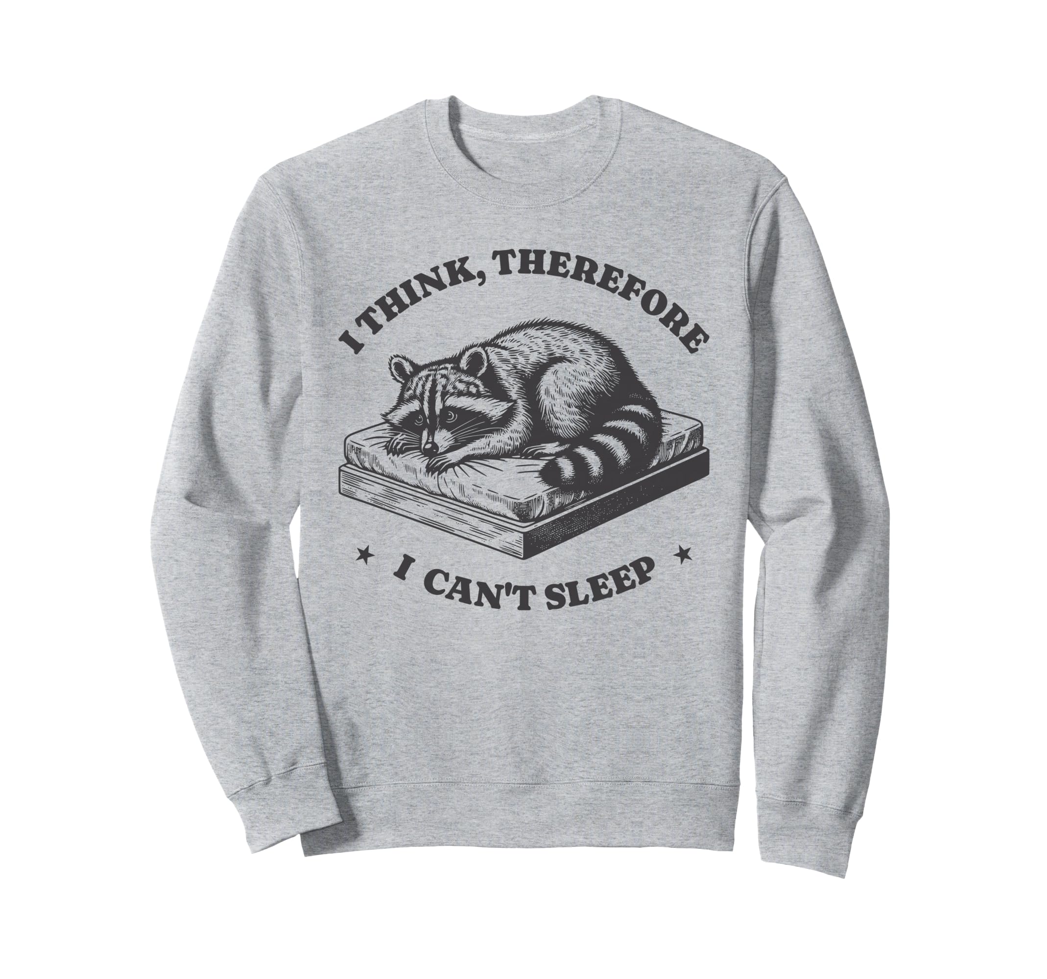 I Think Therefore I Cant Sleep Sweatshirt - Fun Novelty Design Men Women - T-Shirt, Sweatshirt, Hoodie