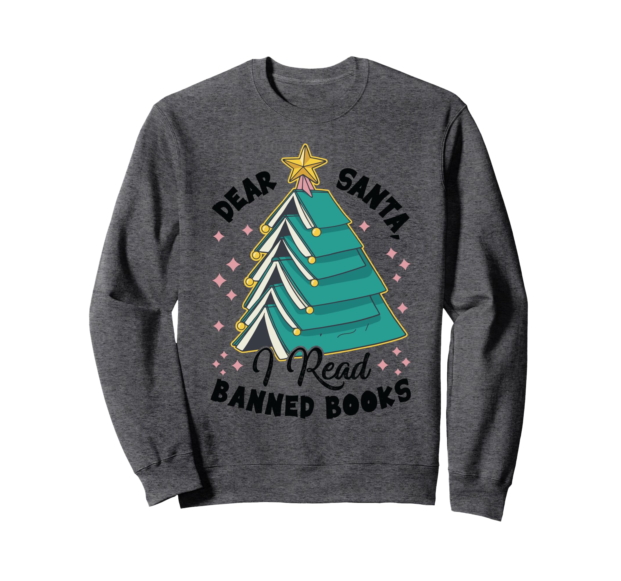 Dear Santa I Read Banned Books Sweatshirt - Casual Everyday Wear Men Women - T-Shirt, Sweatshirt, Hoodie