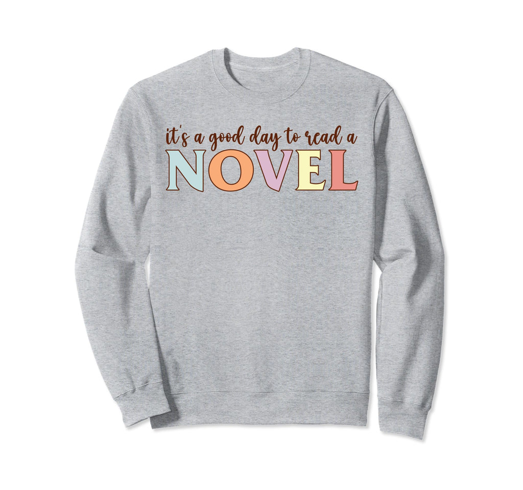Its Good Day To Read Novel Novel Sweatshirt - Trendy Graphic for Adults - T-Shirt, Sweatshirt, Hoodie