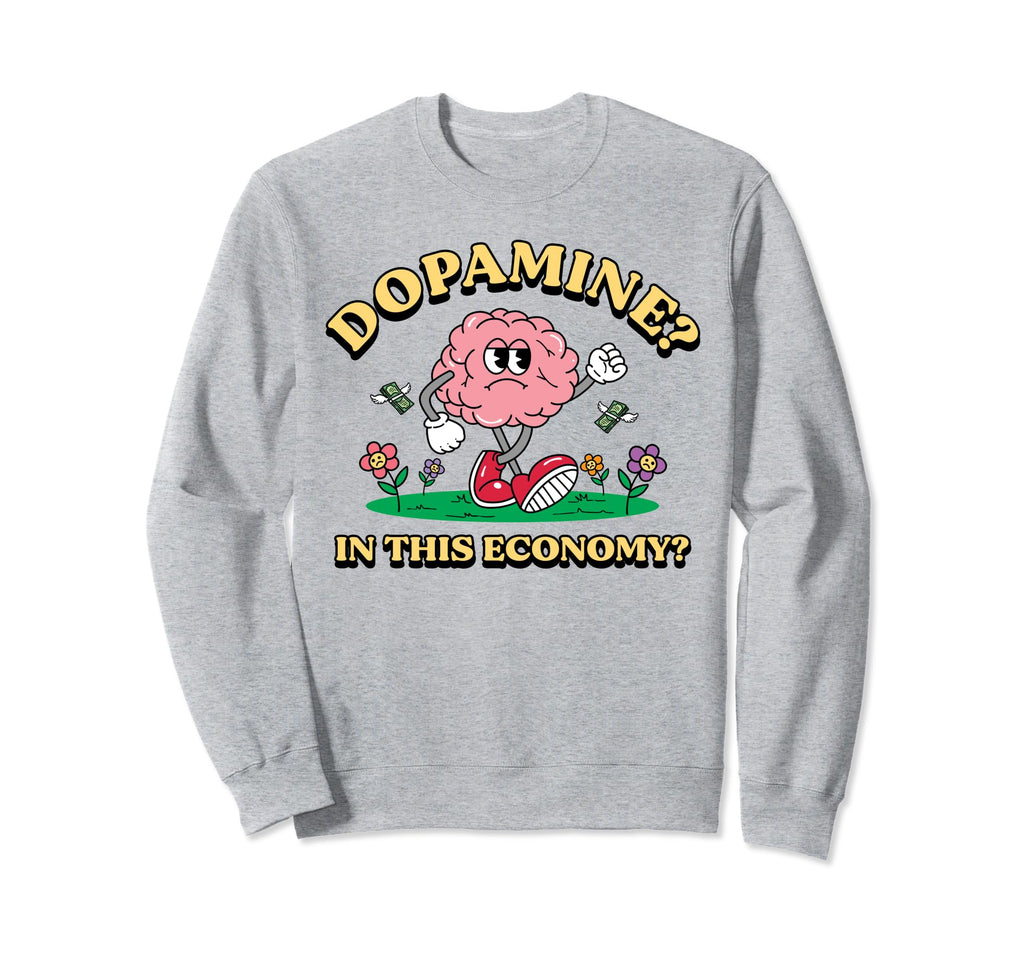 Dopamine This Economy Funny Brain Sweatshirt - Custom Art Print for Adults - T-Shirt, Sweatshirt, Hoodie