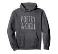 Poetry Chill Poetry Gifts Writers Hoodie - Custom Art Print Men Women - T-Shirt, Sweatshirt, Hoodie