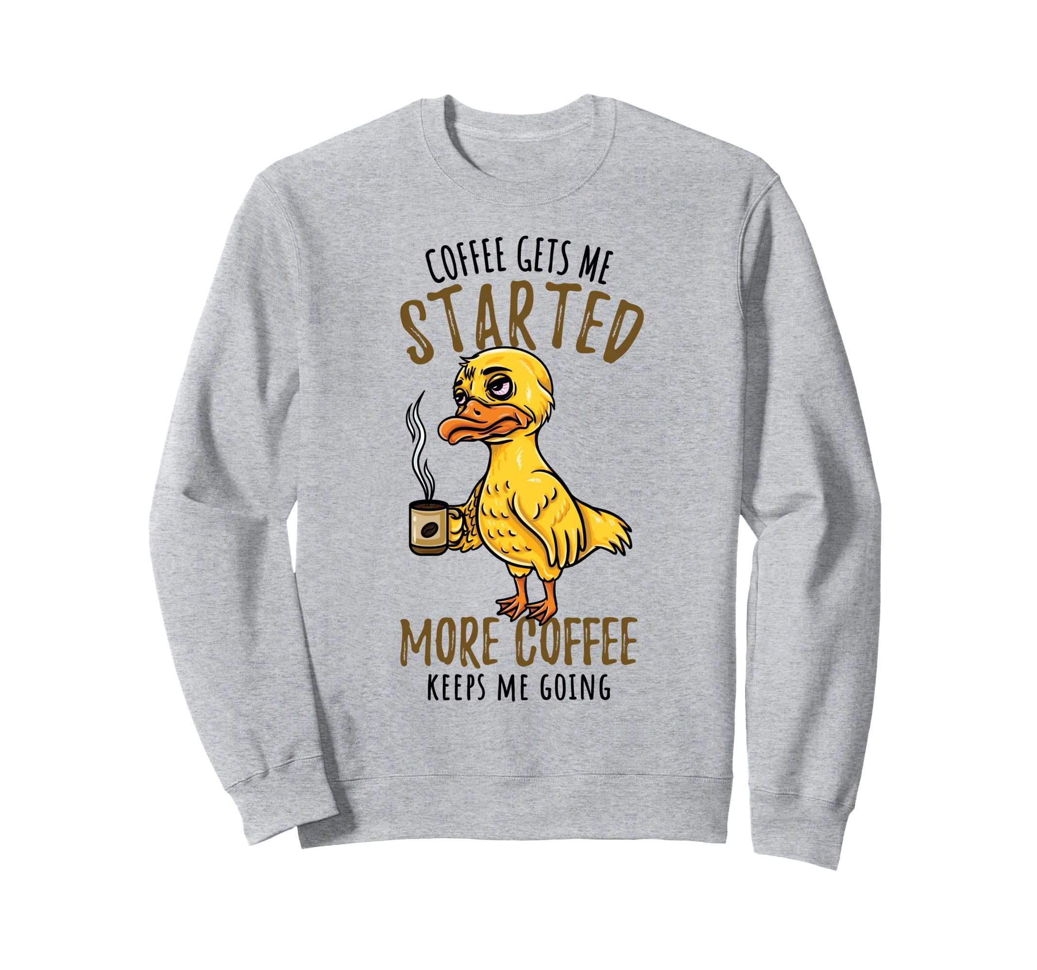 Funny Coffee Keeps Me Going Duck Sweatshirt - Fun Novelty Design Men Women - T-Shirt, Sweatshirt, Hoodie