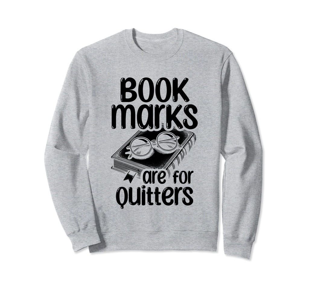 Bookmarks Are Quitters Book Sweatshirt - Casual Everyday Wear for Adults - T-Shirt, Sweatshirt, Hoodie