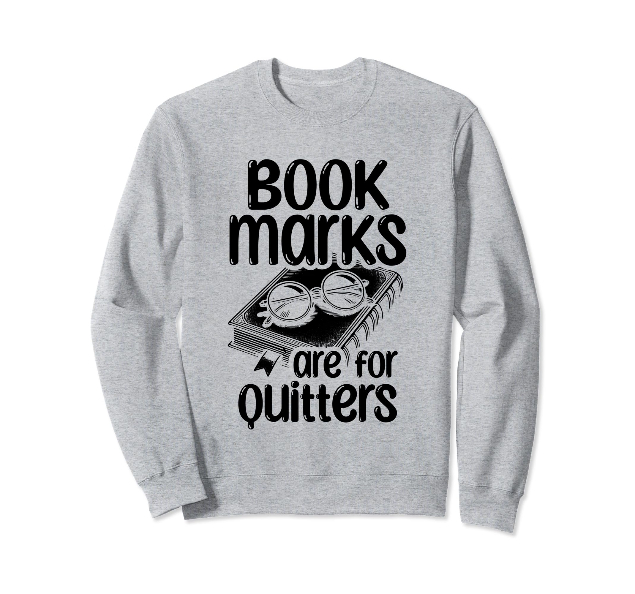 Bookmarks Are Quitters Book Sweatshirt - Casual Everyday Wear for Adults - T-Shirt, Sweatshirt, Hoodie