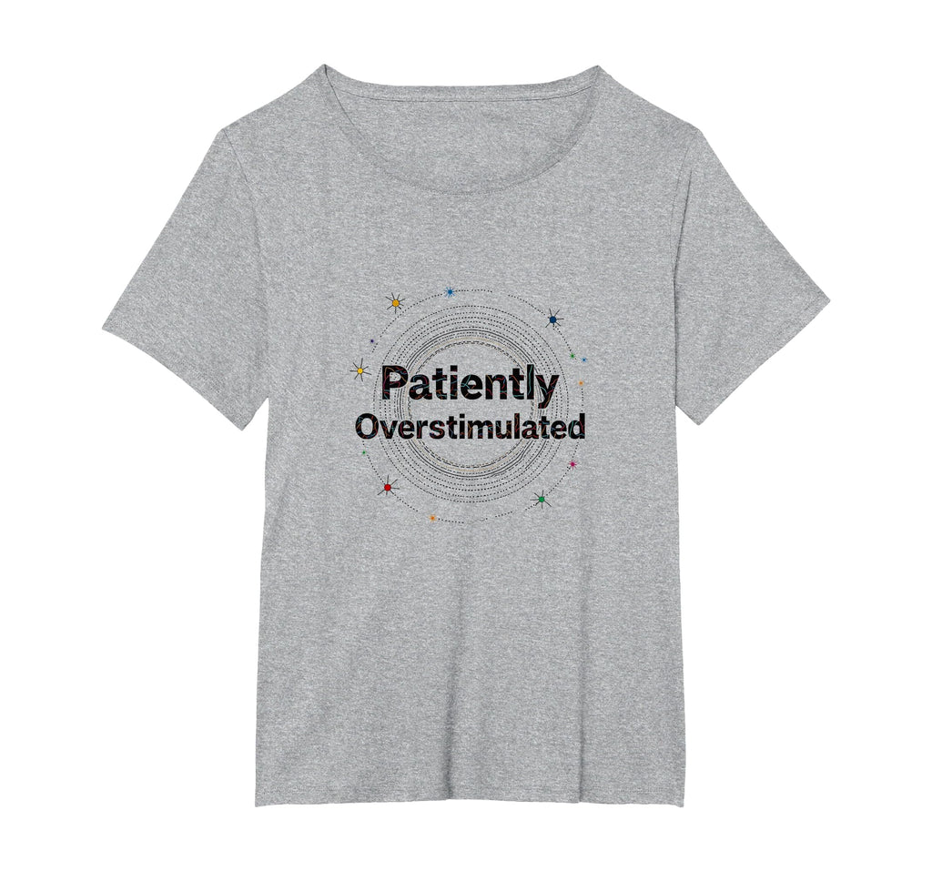 Patiently Overstimulated Whimsical T-Shirt - Streetwear Style for Adults - T-Shirt, Sweatshirt, Hoodie