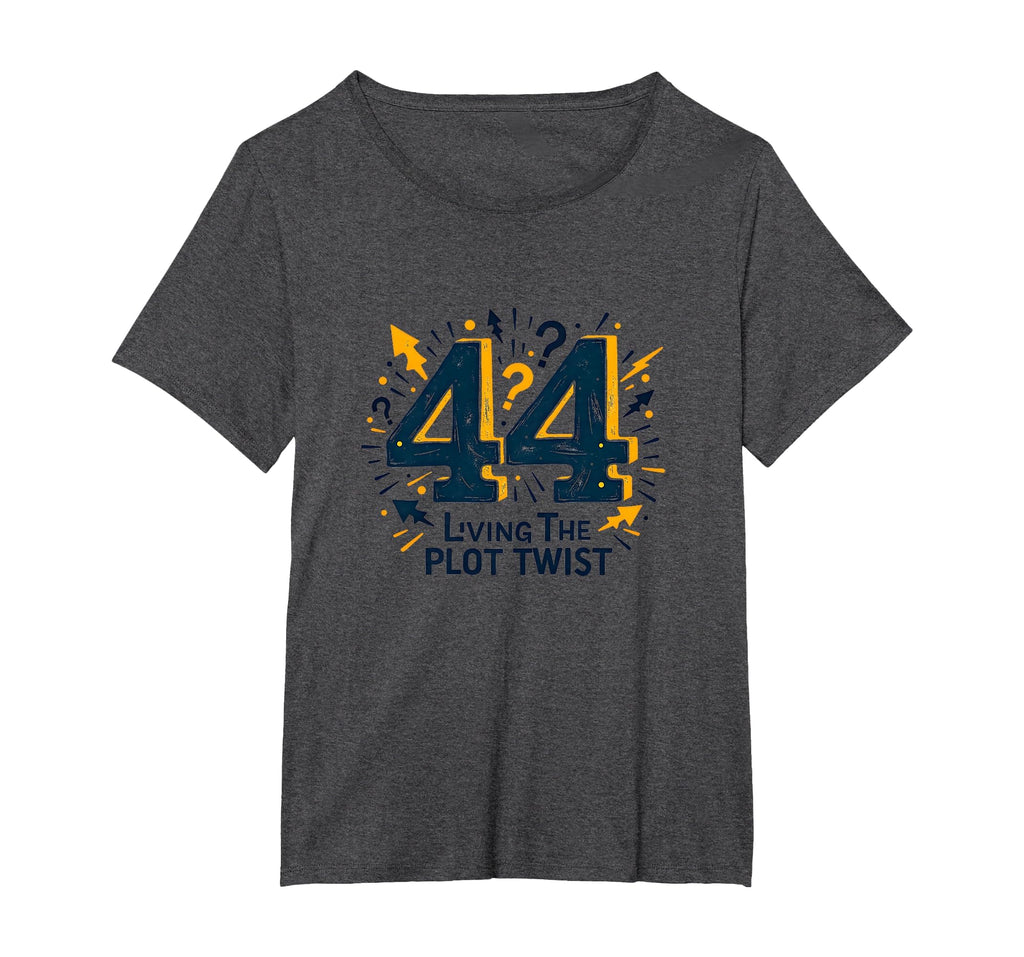 44 Living Plot Twist Birthday Gift Womens T-Shirt - Unique Graphic Unisex - T-Shirt, Sweatshirt, Hoodie