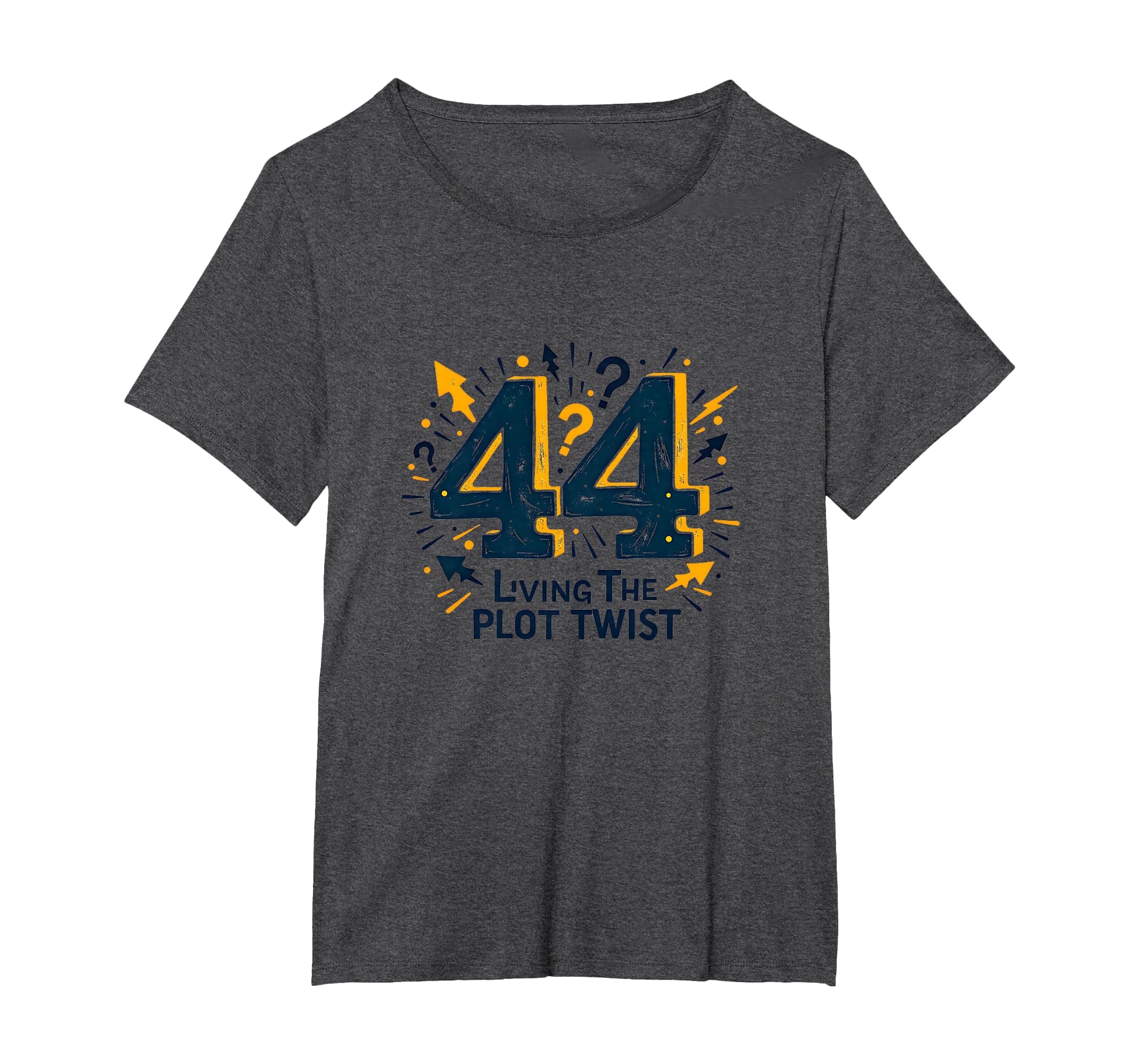 44 Living Plot Twist Birthday Gift Womens T-Shirt - Unique Graphic Unisex - T-Shirt, Sweatshirt, Hoodie