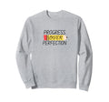 Progress Over Perfection Sweatshirt - Fun Novelty Design for Adults - T-Shirt, Sweatshirt, Hoodie