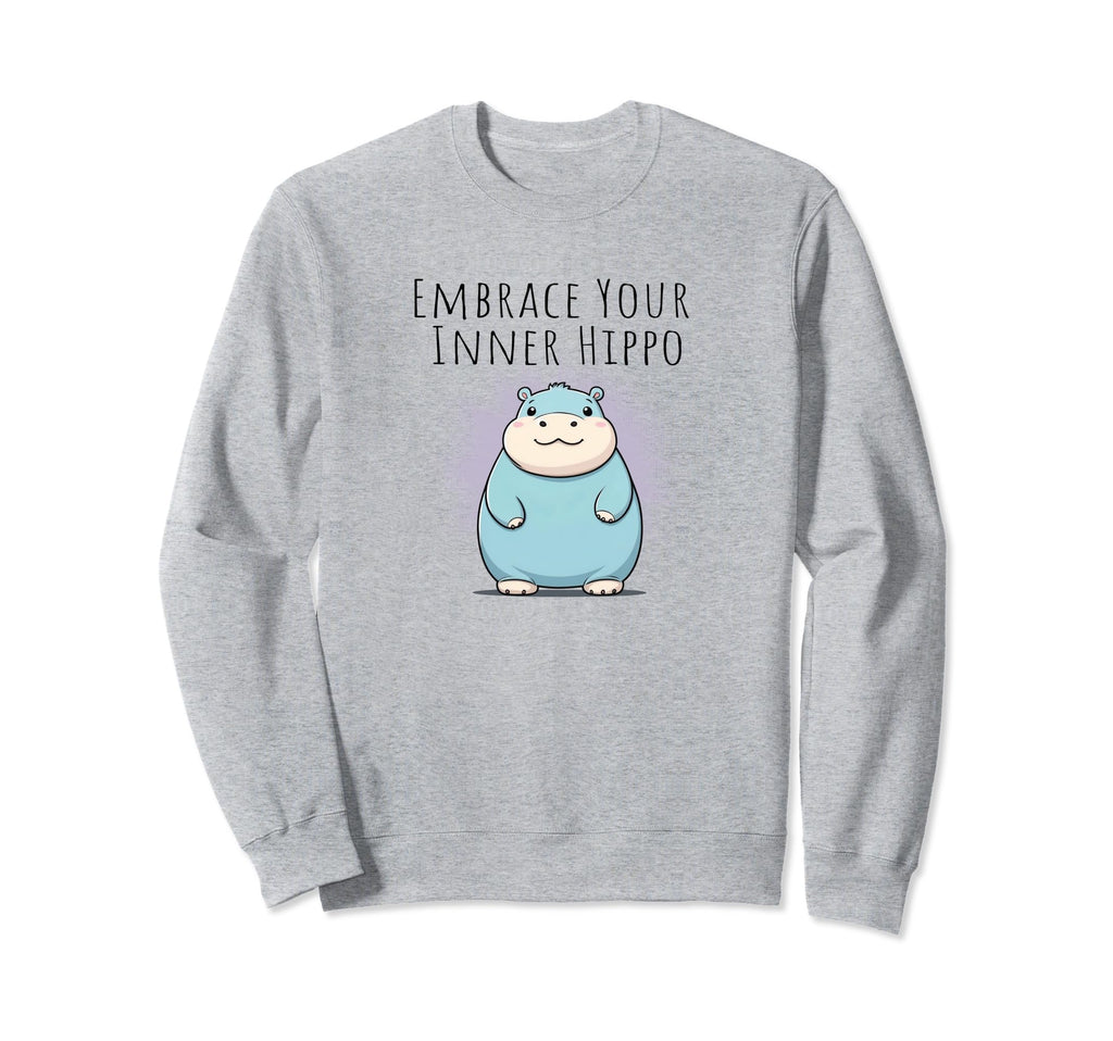 Funny Embrace Your Inner Hippo Mental Sweatshirt - Graphic Print Unisex - T-Shirt, Sweatshirt, Hoodie