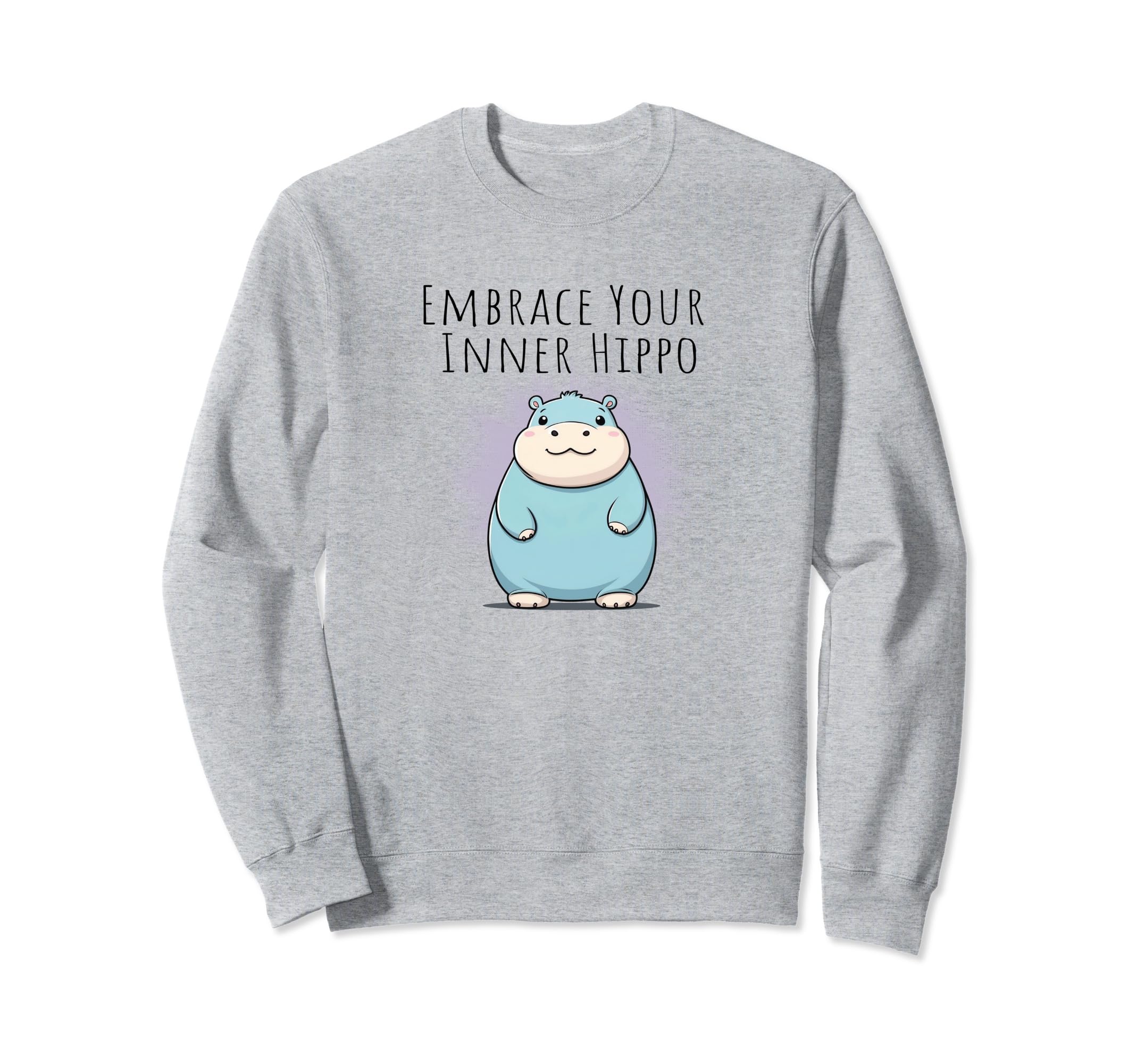 Funny Embrace Your Inner Hippo Mental Sweatshirt - Graphic Print Unisex - T-Shirt, Sweatshirt, Hoodie