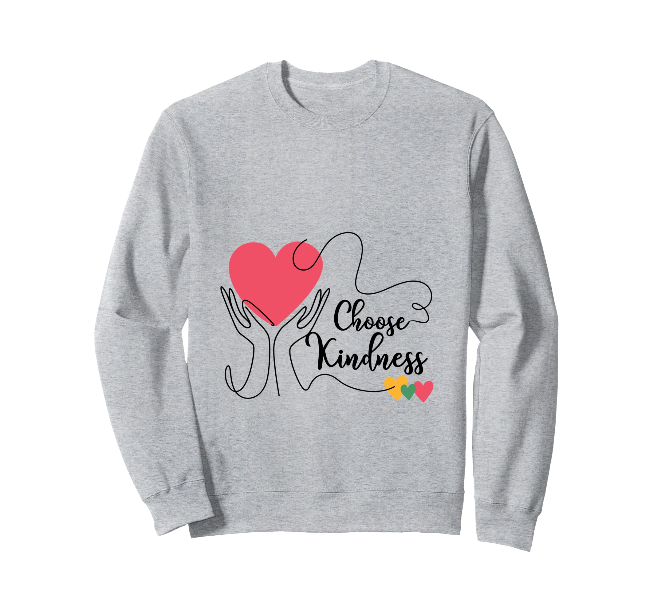 Choose Kindness Heart Positivity Sweatshirt - Fun Novelty Design Men Women - T-Shirt, Sweatshirt, Hoodie