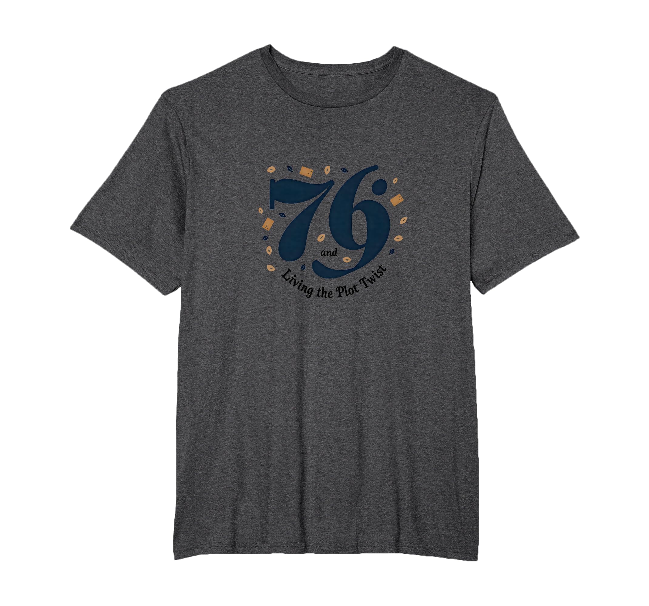 Birthday Gift 76 And Living Plot T-Shirt - Fun Novelty Design for Adults - T-Shirt, Sweatshirt, Hoodie