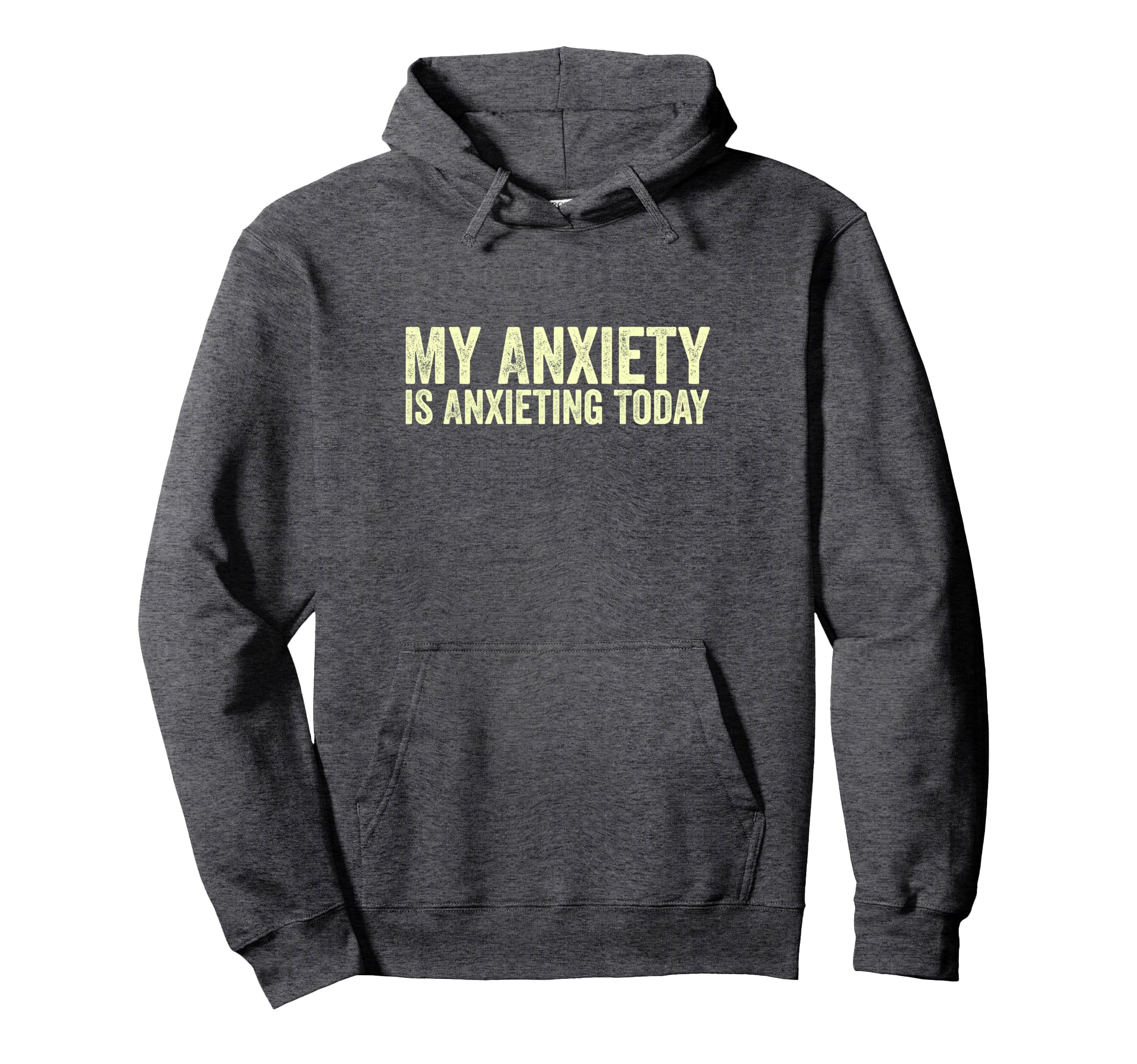 My Anxiety Is Anxieting Today Funny Hoodie - Streetwear Style Unisex - T-Shirt, Sweatshirt, Hoodie