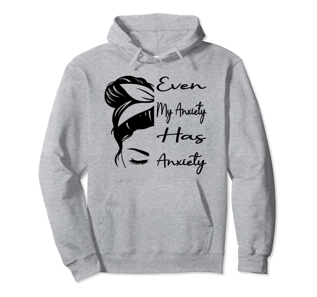 Even My Anxiety Has Anxiety Funny Mental Hoodie - Minimalist Print Unisex - T-Shirt, Sweatshirt, Hoodie