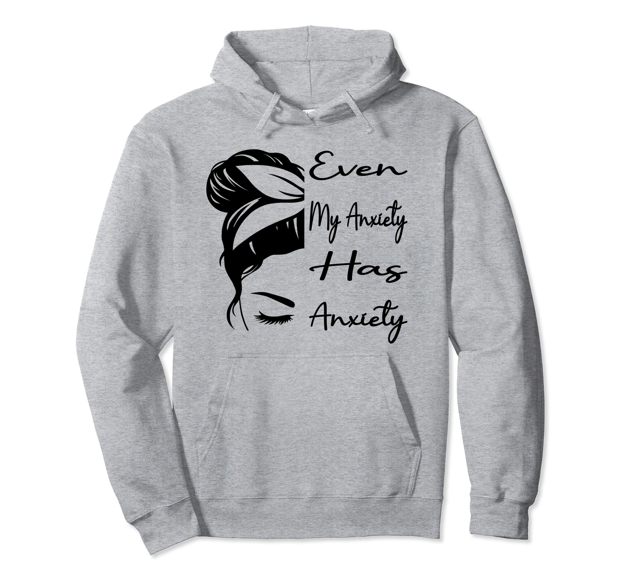 Even My Anxiety Has Anxiety Funny Mental Hoodie - Minimalist Print Unisex - T-Shirt, Sweatshirt, Hoodie