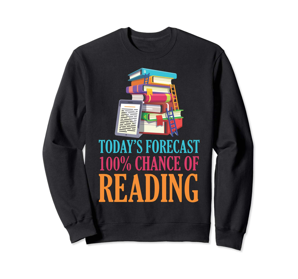 Todays Forecast 100 Chance Reading Sweatshirt - Trendy Graphic Men Women - T-Shirt, Sweatshirt, Hoodie