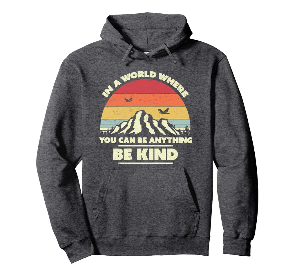 Be Kind World Where You Can Be Anything Hoodie - Custom Art Print Unisex - T-Shirt, Sweatshirt, Hoodie