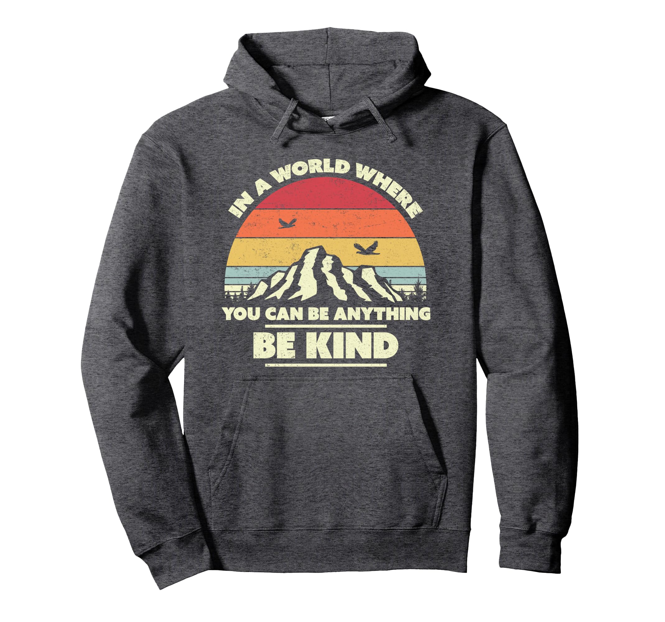 Be Kind World Where You Can Be Anything Hoodie - Custom Art Print Unisex - T-Shirt, Sweatshirt, Hoodie