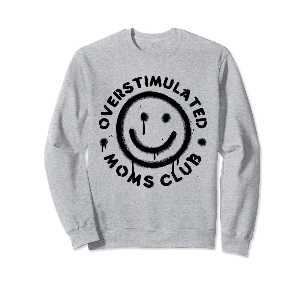Groovy Overstimulated Moms Club Sweatshirt - Streetwear Style Unisex - T-Shirt, Sweatshirt, Hoodie