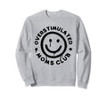 Groovy Overstimulated Moms Club Sweatshirt - Streetwear Style Unisex - T-Shirt, Sweatshirt, Hoodie