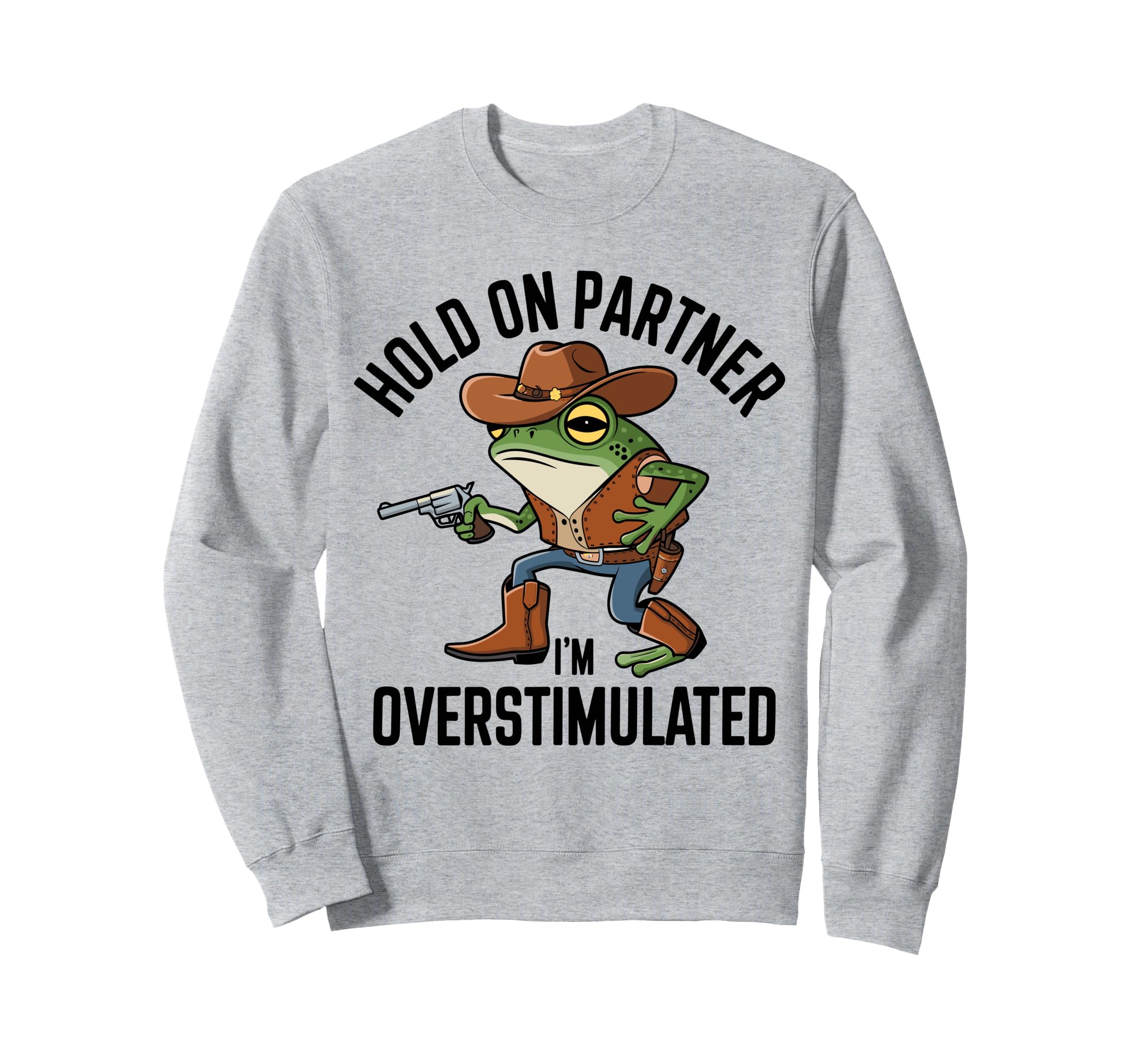 Hold Partner Im Overstimulated Sweatshirt - Novelty Apparel for Adults - T-Shirt, Sweatshirt, Hoodie