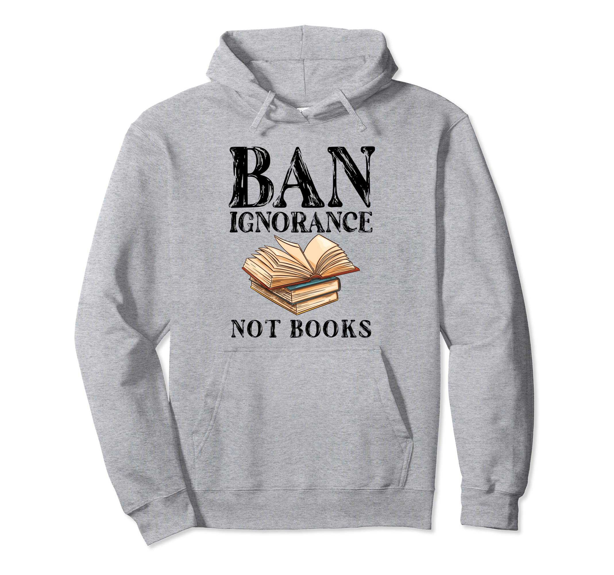 Banned Book Week Ban Ignorance Not Hoodie - Streetwear Style Men Women - T-Shirt, Sweatshirt, Hoodie