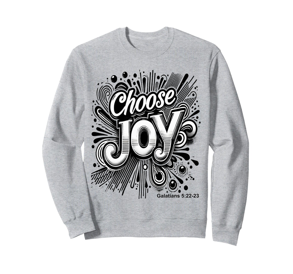 Inspirational Choose Joy Sweatshirt - Novelty Apparel for Adults - T-Shirt, Sweatshirt, Hoodie