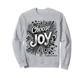 Inspirational Choose Joy Sweatshirt - Novelty Apparel for Adults - T-Shirt, Sweatshirt, Hoodie