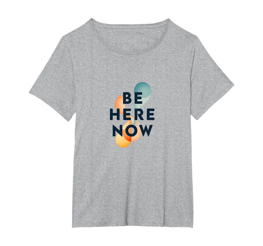 Be Here Now Mindfulness Typography T-Shirt - Novelty Apparel Men Women - T-Shirt, Sweatshirt, Hoodie