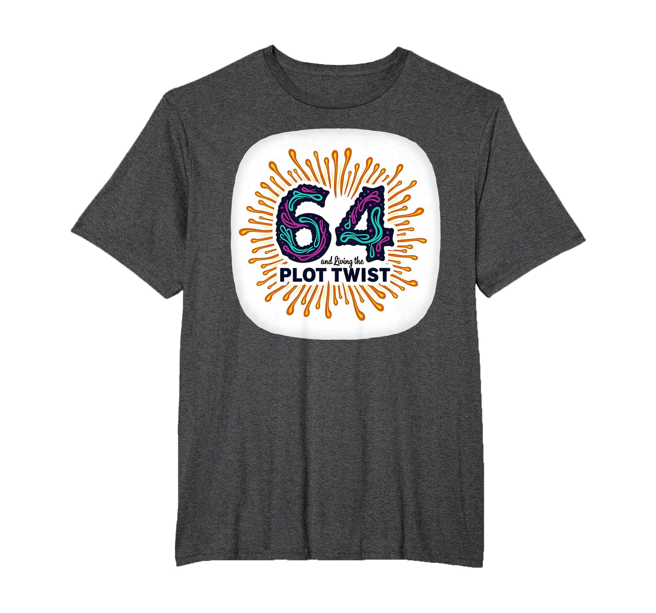 64Th Birthday Gift Living Plot Twist T-Shirt - Aesthetic Graphic Men Women - T-Shirt, Sweatshirt, Hoodie