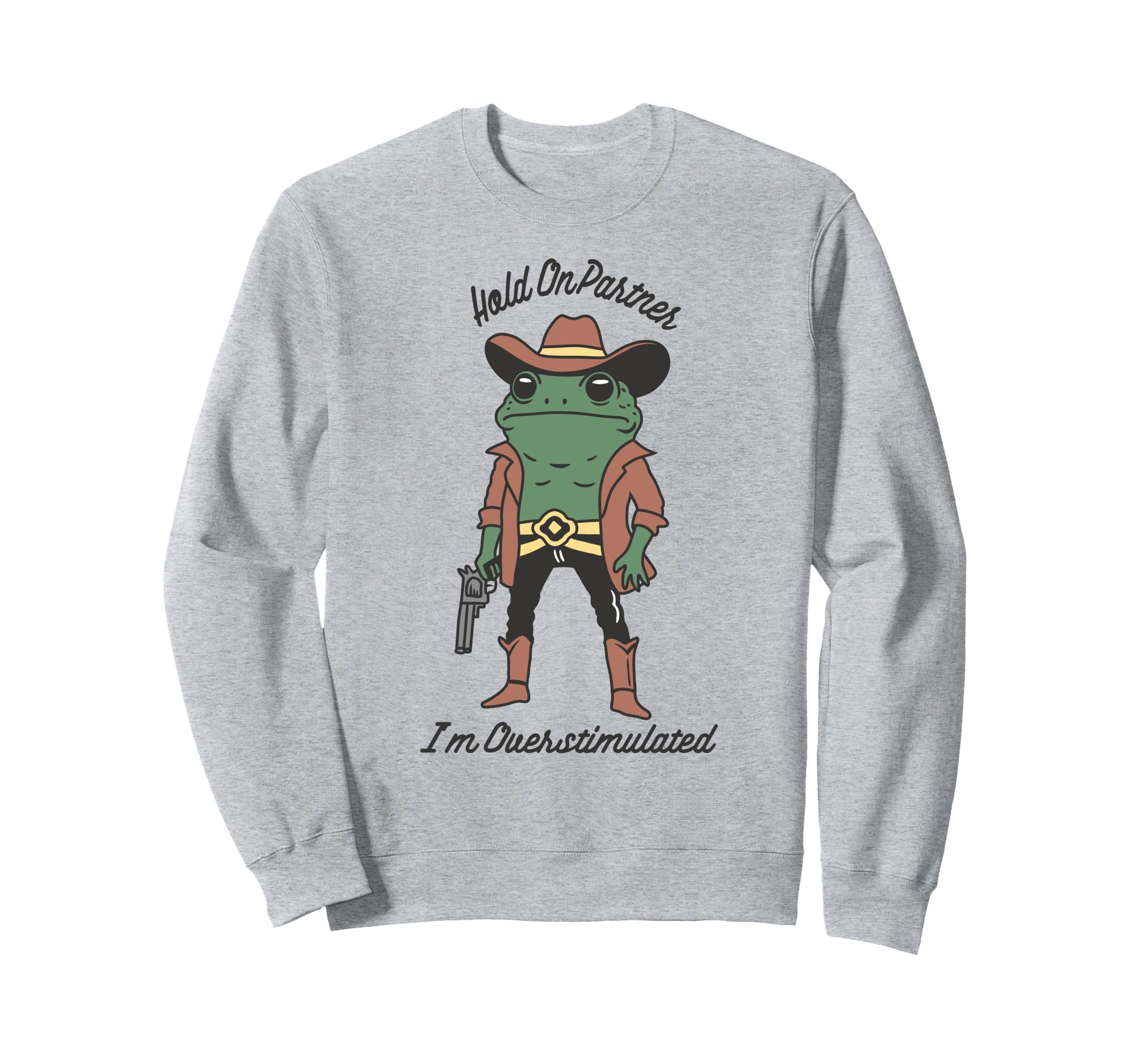 Hold Partner Im Overstimulated Sweatshirt - Fun Novelty Design Unisex - T-Shirt, Sweatshirt, Hoodie