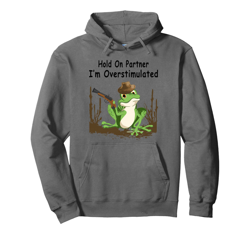 Hold Partner Im Overstimulated Hoodie - Fun Novelty Design for Adults - T-Shirt, Sweatshirt, Hoodie