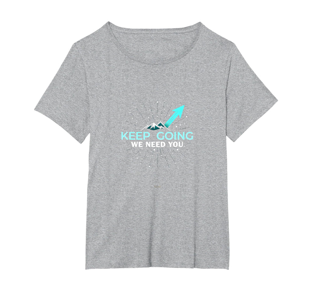 Tomorrow Needs You Keep Going T-Shirt - Novelty Apparel Unisex - T-Shirt, Sweatshirt, Hoodie