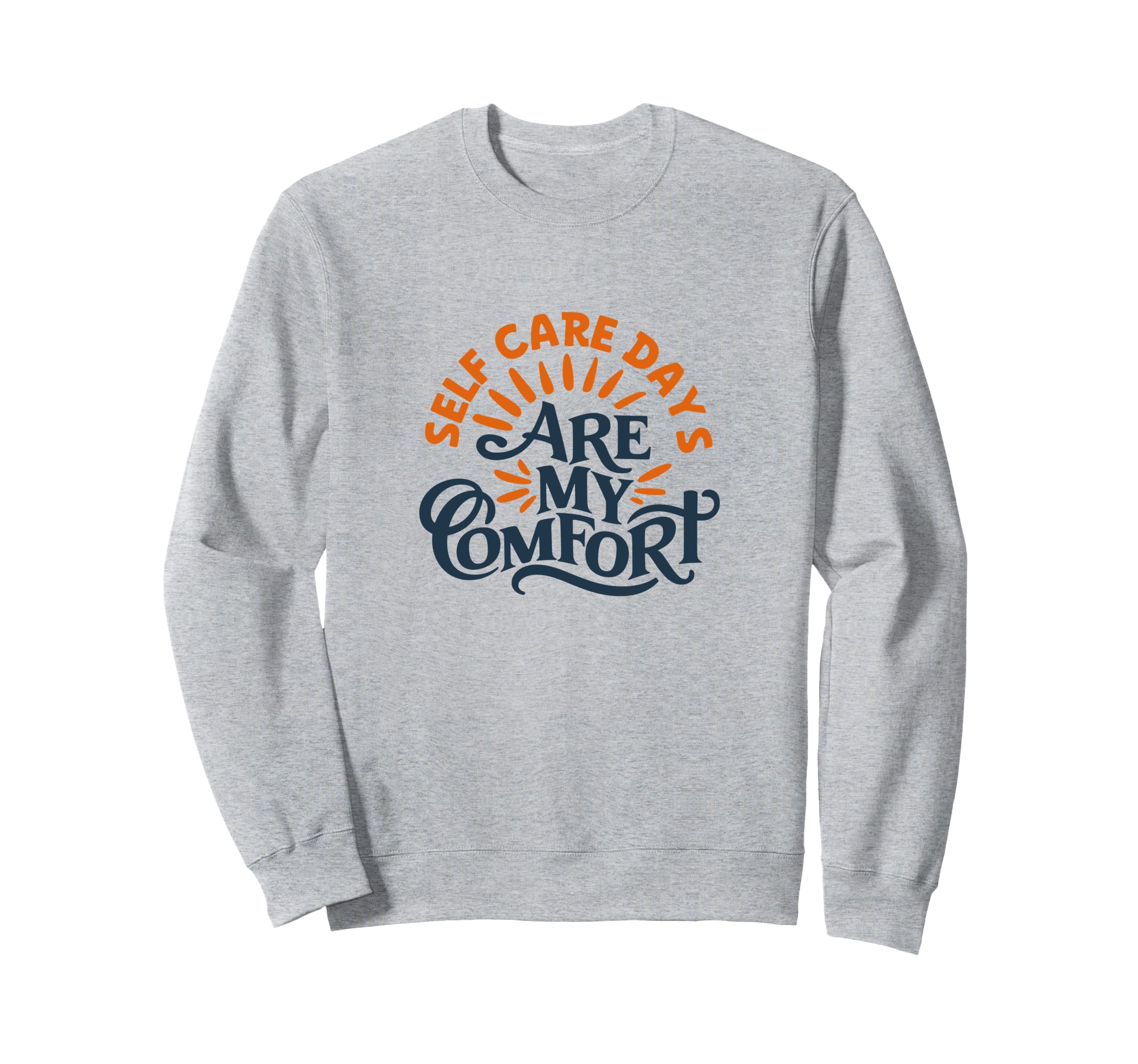 Self Care Days Are My Comfort Sweatshirt - Novelty Apparel Unisex - T-Shirt, Sweatshirt, Hoodie