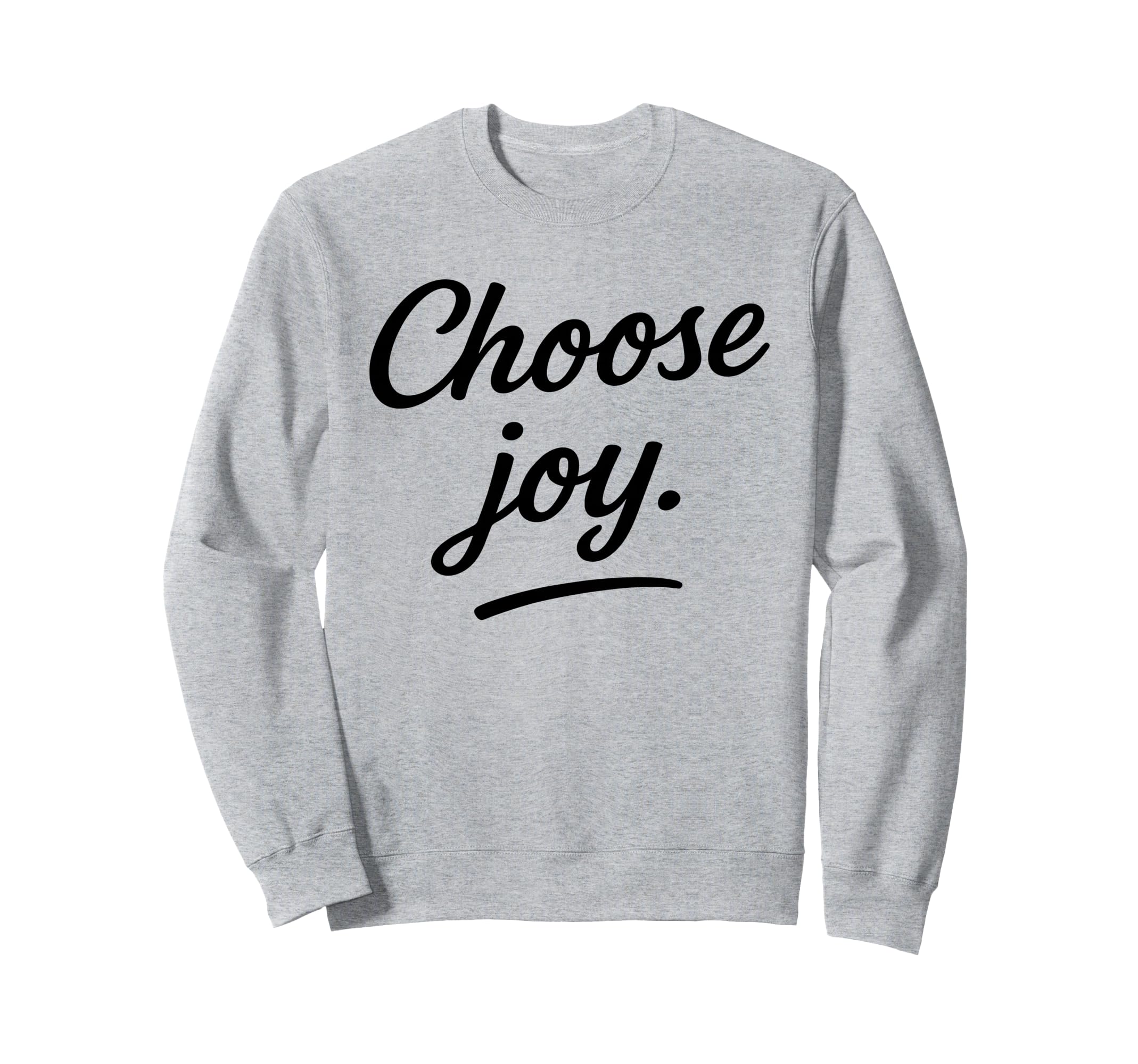Choose Joy Motivational Quotes Sweatshirt - Aesthetic Graphic Unisex - T-Shirt, Sweatshirt, Hoodie
